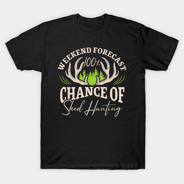 Weekend Forecast 100% Chance Of Shed Hunting Deer Elk Antler T-Shirt by Rengaw Designs